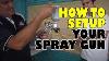 How To Setup Your Spray Gun